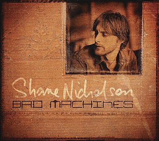 Shane Nicholson: Bad Machines (Liberation)